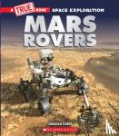 Cohn, Jessica - Mars Rovers (A True Book: Space Exploration)