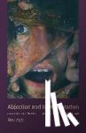 Arya, R. - Abjection and Representation - An Exploration of Abjection in the Visual Arts, Film and Literature