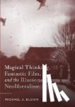 Blouin, Michael J. - Magical Thinking, Fantastic Film, and the Illusions of Neoliberalism