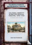 Macpherson, Ben - Cultural Identity in British Musical Theatre, 1890-1939