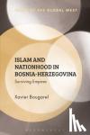 Bougarel, Xavier (CETOBAC, France) - Islam and Nationhood in Bosnia-Herzegovina - Surviving Empires