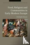Kissane, Dr Christopher (Birkbeck, University of London, UK) - Food, Religion and Communities in Early Modern Europe