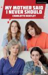 Keatley, Charlotte - My Mother Said I Never Should