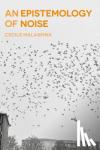 Malaspina, Cecile (University of Paris Diderot, France) - An Epistemology of Noise - From Information Entropy to Normative Uncertainty
