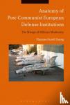 Young, Thomas-Durell (Naval Postgraduate School, USA) - Anatomy of Post-Communist European Defense Institutions - The Mirage of Military Modernity