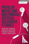 Way, Dr Lyndon C. S. (Liverpool Hope University, UK) - Popular Music and Multimodal Critical Discourse Studies - Ideology, Control and Resistance in Turkey since 2002