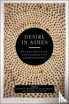  - Desire in Ashes - Deconstruction, Psychoanalysis, Philosophy