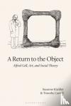 Kuchler, Susanne (University College London, UK University College London, London, ENG University College London, UK), Carroll, Timothy - A Return to the Object - Alfred Gell, Art, and Social Theory