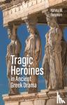 Roisman, Hanna M. - Tragic Heroines in Ancient Greek Drama