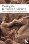 Payne, Dr Emma M. - Casting the Parthenon Sculptures from the Eighteenth Century to the Digital Age