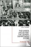 Mueller, John F. - The Kaiser, Hitler and the Jewish Department Store - The Reich's Retailer