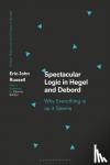 Russell, Eric-John - Spectacular Logic in Hegel and Debord - Why Everything is as it Seems