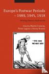  - Europe's Postwar Periods - 1989, 1945, 1918 - Writing History Backwards