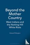 Pilkington, Ed - Beyond the Mother Country - West Indians and the Notting Hill White Riots