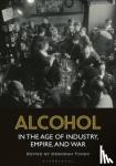  - Alcohol in the Age of Industry, Empire, and War