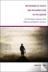 Galadari, Abdulla (Khalifa University of Science & Technology, United Arab Emirates) - Metaphors of Death and Resurrection in the Qur'an - An Intertextual Approach with Biblical and Rabbinic Literature