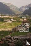 Lanzillotti, Ian (Bethany College, USA) - Land, Community, and the State in the Caucasus - Kabardino-Balkaria from Tsarist Conquest to Post-Soviet Politics