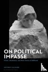 Calcagno, Dr Antonio (King's University College, Western University, Canada) - On Political Impasse - Power, Resistance, and New Forms of Selfhood