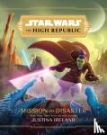 Ireland, Justina - Star Wars The High Republic: Mission To Disaster