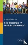 Gale, Cengage Learning - A Study Guide for Lee Blessing's A Walk in the Woods