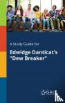 Gale, Cengage Learning - A Study Guide for Edwidge Danticat's Dew Breaker