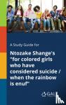 Gale, Cengage Learning - A Study Guide for Ntozake Shange's "for Colored Girls Who Have Considered Suicide / When the Rainbow is Enuf"