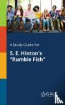 Gale, Cengage Learning - A Study Guide for S. E. Hinton's Rumble Fish