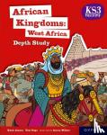 Amery, Katie, Gogo, Teni - KS3 History Depth Study: African Kingdoms: West Africa Student Book