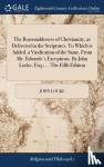 Locke, John - The Reasonableness of Christianity, as Delivered in the Scriptures. To Which is Added, a Vindication of the Same, From Mr. Edwards's Exceptions. By John Locke, Esq.; ... The Fifth Edition