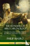Mauro, Philip - The Wonders of Bible Chronology - The Events, Lives and Prophecies in the Old and New Testaments