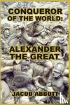 Abbott, Jacob - Conqueror of the World - Alexander the Great