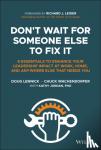 Lennick, Doug, Wachendorfer, Chuck - Don't Wait for Someone Else to Fix It - 8 Essentials to Enhance Your Leadership Impact at Work, Home, and Anywhere Else That Needs You