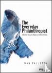 Pallotta, Dan - The Everyday Philanthropist - A Better Way to Make A Better World