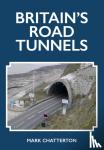 Mark Chatterton - Britain's Road Tunnels