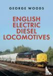 Woods, George - English Electric Diesel Locomotives