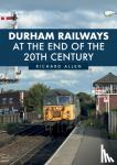 Allen, Richard - Durham Railways at the End of the 20th Century