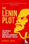 Carr, Barnes - The Lenin Plot - The Untold Story of America’s Midnight War Against Russia