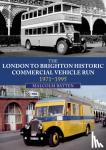 Batten, Malcolm - The London to Brighton Historic Commercial Vehicle Run: 1971-1995