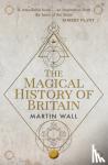Wall, Martin - The Magical History of Britain
