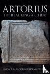 Malcor, Linda A., Matthews, John - Artorius - The Real King Arthur