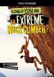 Hoena, Blake - COULD YOU BE AN EXTREME ROCK CLIMBER?