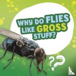 Labrecque, Ellen - WHY DO FLIES LIKE GROSS STUFF?