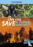 Braun, Eric - Can You Save a Tropical Rainforest? - An Interactive Eco Adventure