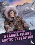 Phillips, Katrina M. - The Disastrous Wrangel Island Arctic Expedition