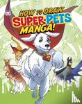 Harbo, Christopher (Acquisitions Editor) - How to Draw DC Super-Pets Manga!