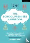 Marchant, Jo - The School Premises Handbook: a guide for premises staff, business managers, headteachers and governors