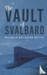 Betta, Michela Arturina - The Vault of Svalbard