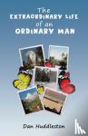 Huddleston, Dan - The Extraordinary Life of an Ordinary Man