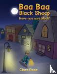 Rose, Clare - BAA BAA BLACK SHEEP HAVE YOU ANY WOOL?