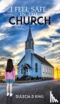 King, Dulecia D - I Feel Safe in the Church
